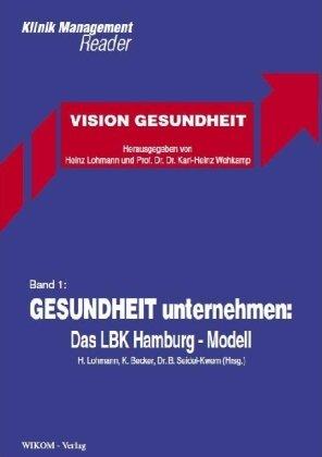 Band 1: Gesundheit unternehmen - Das LBK Hamburg - Modell (Vision Gesundheit)