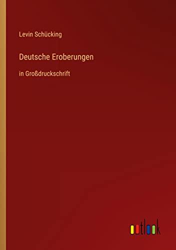 Deutsche Eroberungen: in Großdruckschrift