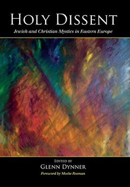 Holy Dissent: Jewish and Christian Mystics in Eastern Europe