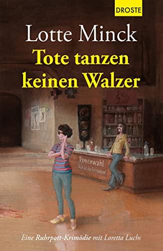 Tote tanzen keinen Walzer: Eine Ruhrpott-Krimödie mit Loretta Luchs