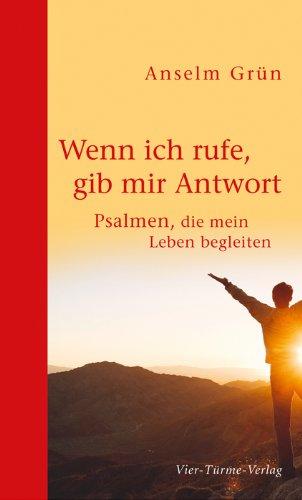 Wenn ich rufe, gib mir Antwort: Psalmen, die mein Leben begleiten