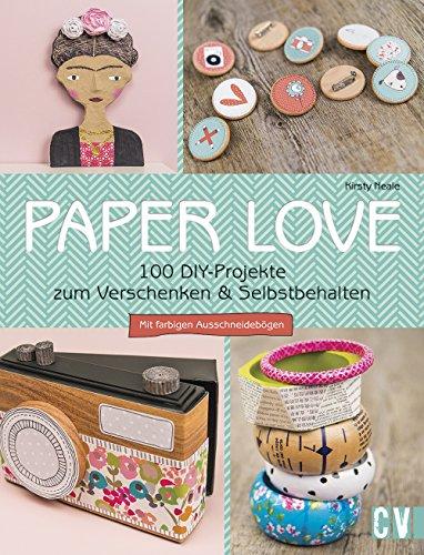 Paper Love: 100 DIY-Projekte zum Verschenken & Selbstbehalten