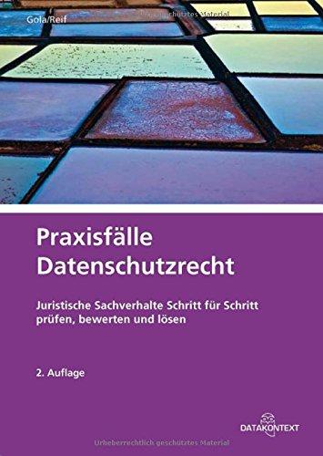 Praxisfälle Datenschutzrecht: Juristische Sachverhalte Schritt für Schritt prüfen, bewerten und lösen