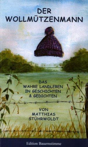 Der Wollmützenmann: Das wahre Landleben in Geschichten und Gedichten