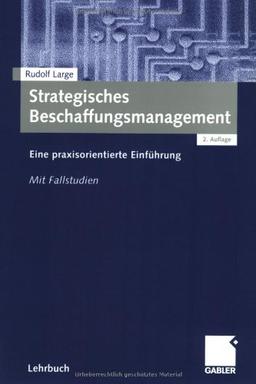 Strategisches Beschaffungsmanagement: Eine praxisorientierte Einführung. Mit Fallstudien