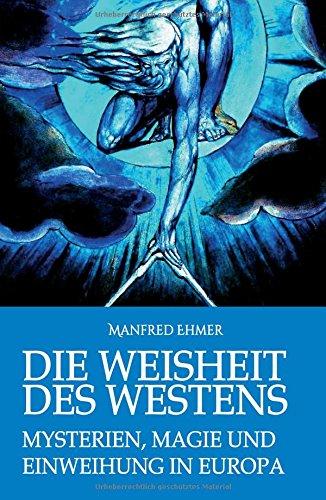 Die Weisheit des Westens: Mysterien, Magie und Einweihung in Europa