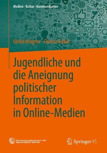 Jugendliche und die Aneignung Politischer Information in Online-Medien (Medien Kultur Kommunikation) (German Edition)