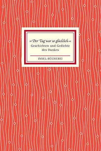 »Der Tag war so glücklich«: Geschichten und Gedichte des Dankes (Insel-Bücherei)