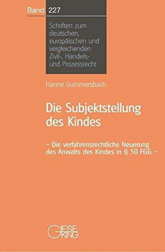 Die Subjektstellung des Kindes: Die verfahrensrechtliche Neuerung des Anwalts des Kindes in § 50 FGG (Schriften zum deutschen und europäischen Zivil-, Handels- und Prozessrecht)