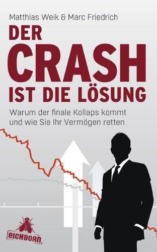 Der Crash ist die Lösung: Warum der finale Kollaps kommt und wie Sie Ihr Vermögen retten