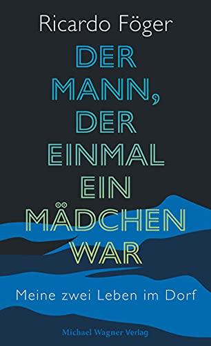 Der Mann, der einmal ein Mädchen war: Meine zwei Leben im Dorf