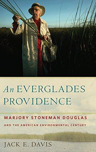 An Everglades Providence: Marjory Stoneman Douglas and the American Environmental Century (Environmental History and the American South)