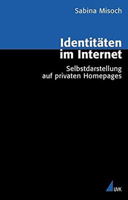 Identitäten im Internet: Selbstdarstellung auf privaten Homepages (Analyse und Forschung)