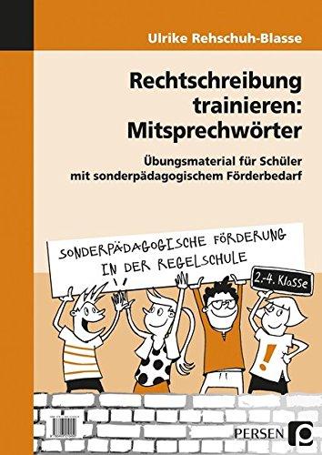 Rechtschreibung trainieren: Mitsprechwörter: Übungsmaterial für Schüler mit sonderpädagogischem Förderbedarf (2. bis 4. Klasse) (Sonderpäd. Förderung in der Regelschule)