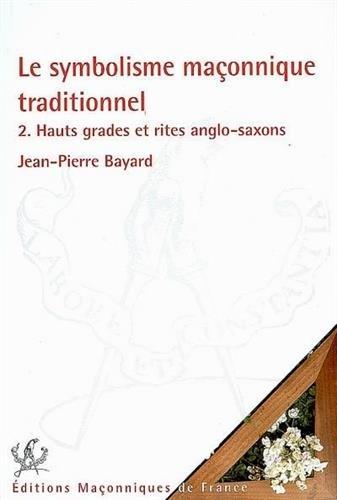 Le symbolisme maçonnique traditionnel. Vol. 2. Hauts grades et rites anglo-saxons