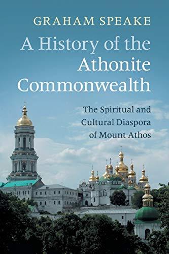 A History of the Athonite Commonwealth: The Spiritual and Cultural Diaspora of Mount Athos