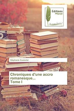 Chroniques d'une accro romanesque... Tome I