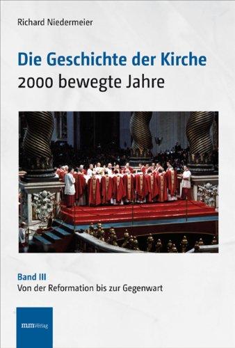 Die Geschichte der Kirche: 2000 bewegte Jahre, Band 3. Von der Reformation bis zur Gegenwart