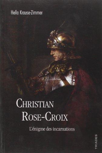 Christian Rose-Croix : l'énigme des incarnations