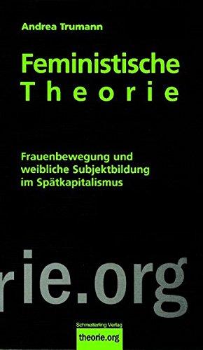 Feministische Theorie: Frauenbewegung und weibliche Subjektbildung im Spätkapitalismus (Theorie.org)