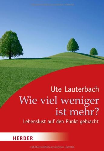 Wie viel weniger ist mehr?: Lebenslust auf den Punkt gebracht (HERDER spektrum)