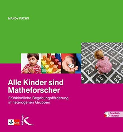 Alle Kinder sind Matheforscher: Frühkindliche Begabungsförderung in heterogenen Gruppen