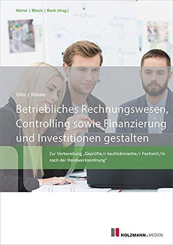 Betriebliches Rechnungswesen, Controlling sowie Finanzierung und Investitionen gestalten: Zur Vorbereitung "Geprüfte/r kaufmännische/r Fachwirt/in nach der Handwerksordnung"