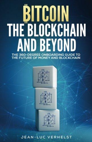 Bitcoin, the Blockchain and Beyond: A 360-Degree onboarding guide to the first cryptocurrency and blockchain