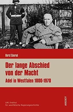 Der lange Abschied von der Macht: Adel in Westfalen 1800-1970 (Regionalgeschichte kompakt)