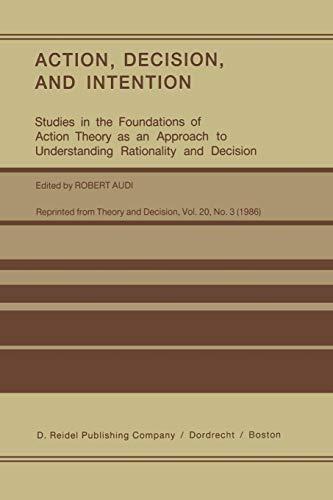 "Action, Decision, and Intention": Studies in the Foundation of Action Theory as an Approach to Understanding Rationality and Decision