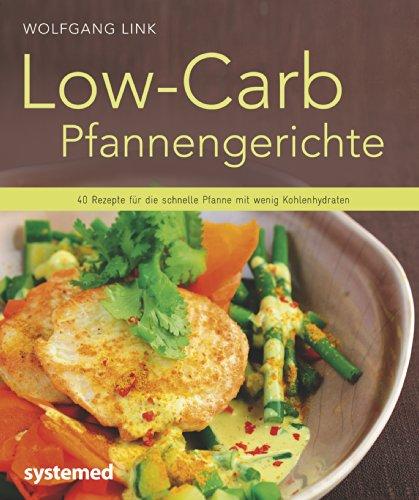 Low-Carb-Pfannengerichte: 40 Rezepte für die schnelle Pfanne mit wenig Kohlenhydraten