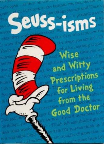 Seuss-Isms: Wise and Witty Prescriptons for Living from the Good Doctor (Dr Seuss)