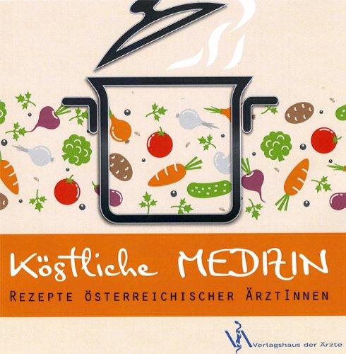 Köstliche Medizin: Rezepte Österreichischer ÄrztInnen