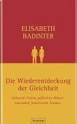 Die Wiederentdeckung der Gleichheit: Schwache Frauen, gefährliche Männer und andere feministische Irrtümer