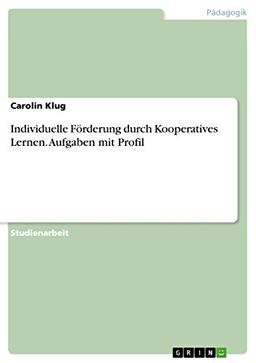 Individuelle Förderung durch Kooperatives Lernen. Aufgaben mit Profil