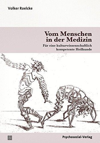 Vom Menschen in der Medizin: Für eine kulturwissenschaftlich kompetente Heilkunde (Sachbuch Psychosozial)