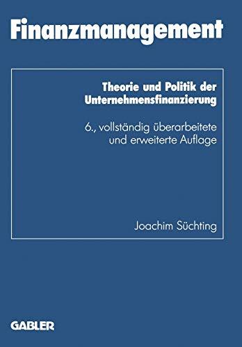 Finanzmanagement: Theorie und Politik der Unternehmensfinanzierung (Schriftenreihe des Instituts für Kredit- und Finanzwirtschaft, 1, Band 1)