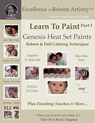 Learn To Paint Part 1: Genesis Heat Set Paints Coloring Techniques - Peaches & Cream Reborns & Doll Making Kits - Excellence in Reborn ArtistryT Series (Excellence in Reborn Artistry Series)