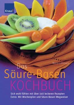 Das Säure-Basen-Kochbuch: Sich wohl fühlen mit über 120 leckeren Rezepten; Extra: Mit Wochenplan und Säure-Basen-Wegweiser