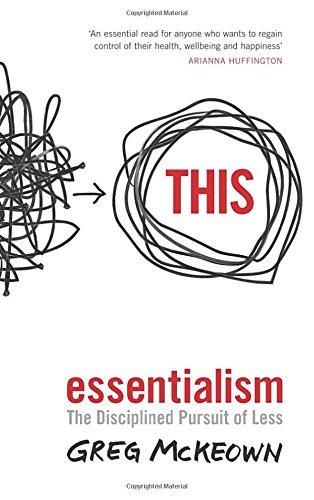 Essentialism: The Disciplined Pursuit of Less