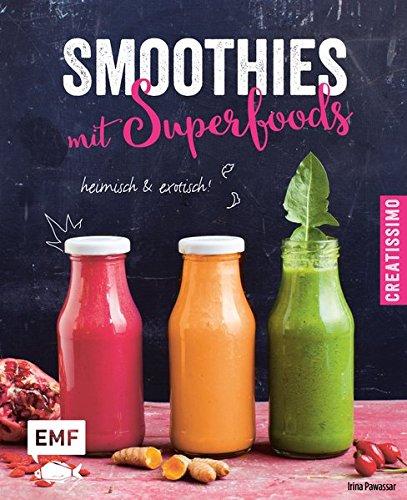 Smoothies mit Superfoods: heimisch und exotisch (Creatissimo)