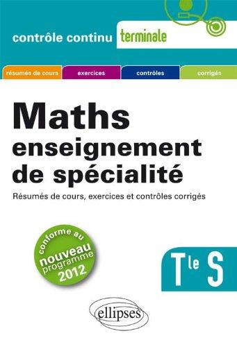 Maths, terminale S, enseignement de spécialité : résumés de cours, exercices et contrôles corrigés