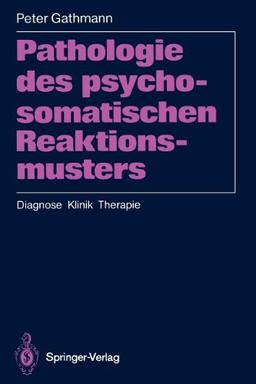 Pathologie des psychosomatischen Reaktionsmusters: Diagnose Klinik Therapie