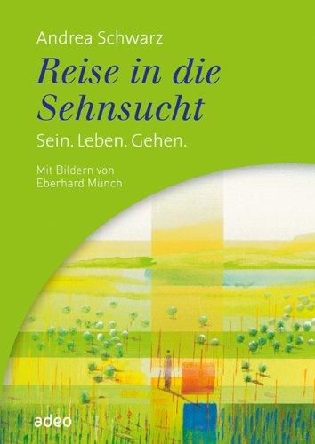 Reise in die Sehnsucht: Sein. Leben. Gehen. Mit Bildern von Eberhard Münch