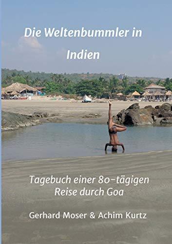 Die Weltenbummler in Indien: Tagebuch einer 80-tägigen Reise durch Goa