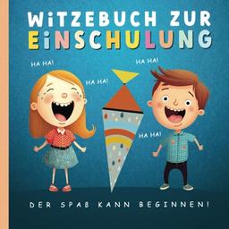 Witzebuch zur Einschulung - Der Spaß kann beginnen: Das perfekte Geschenk für Jungen und Mädchen zur Einschulung, für den Schulanfang & als Schultüte Füllung