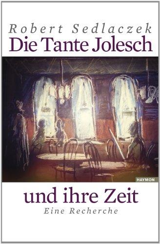 Die Tante Jolesch und ihre Zeit. Eine Recherche