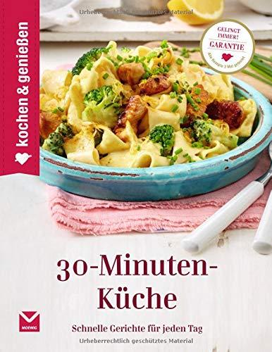 Kochen & Genießen 30-Minuten-Küche: Schnelle Gerichte für jeden Tag