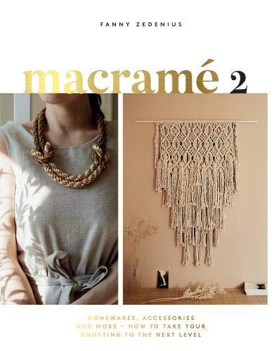 Zedenius, F: Macrame 2: Accessories, Homewares & More - How to Take Your Knotting to the Next Level