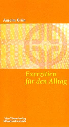 Exerzitien für den Alltag: Meditationen, Anleitung zur Übung